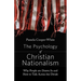 The Psychology of Christian Nationalism: Why People Are Drawn In and How to Talk Across the Divide