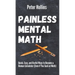 Painless Mental Math: Quick, Easy, and Useful Ways to Become a Human Calculator (Even if You Suck at Math)