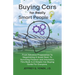 Buying Cars for Really Smart People: From Advance Preparation To Negotiating A Great Deal, To Surviving Finance and Insurance, This Book Is A Simple C