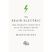 The Brain Electric: The Dramatic High-Tech Race to Merge Minds and Machines