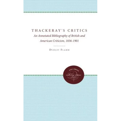 Thackeray's Critics: An Annotated Bibliography of British and American Criticism, 1836-1901