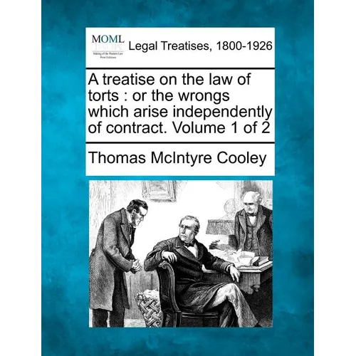 A treatise on the law of torts: or the wrongs which arise independently of contract. Volume 1 of 2