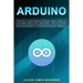 Arduino: Learn how to Create Interactive Electronic Objects, Setting up your Board, Discover how Coding Works, Create your Circ