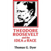 Theodore Roosevelt and the Idea of Race