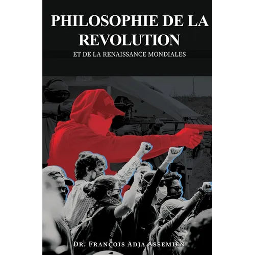 Philosophie de la Revolution Et de la Renaissance Mondiales
