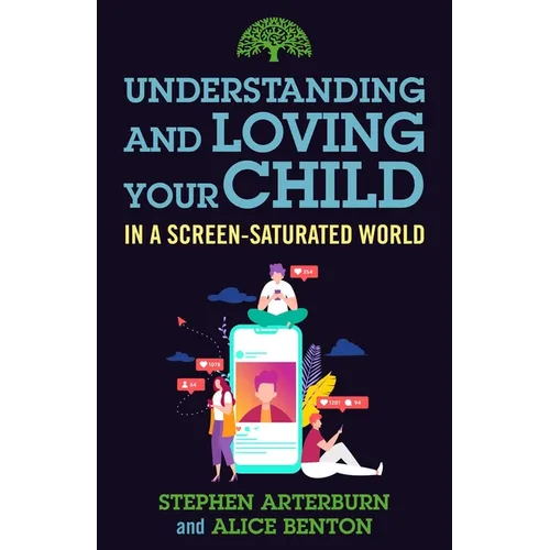 Understanding and Loving Your Child in a Screen-Saturated World
