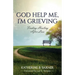 God Help Me, I'm Grieving: Finding Healing After Loss