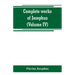 Complete works of Josephus. Antiquities of the Jews; The wars of the Jews against Apion, etc (Volume IV)