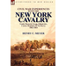Civil War Experiences With the New York Cavalry Under Bayard, Gregg, Kilpatrick, Custer, Raulston & Newberry 1862-1864