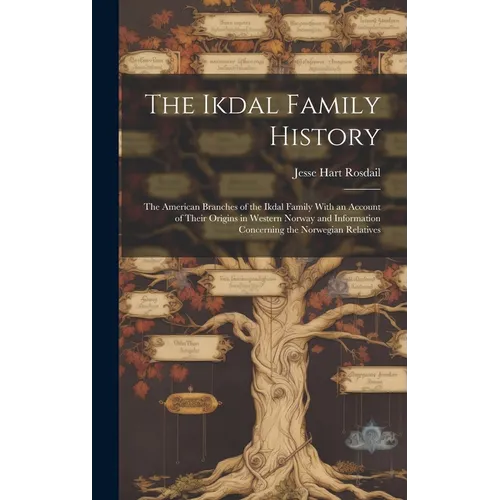 The Ikdal Family History: the American Branches of the Ikdal Family With an Account of Their Origins in Western Norway and Information Concernin