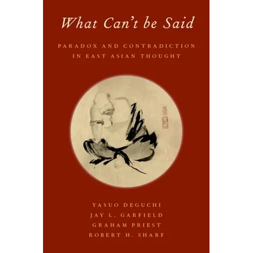 What Can't Be Said: Paradox and Contradiction in East Asian Thought