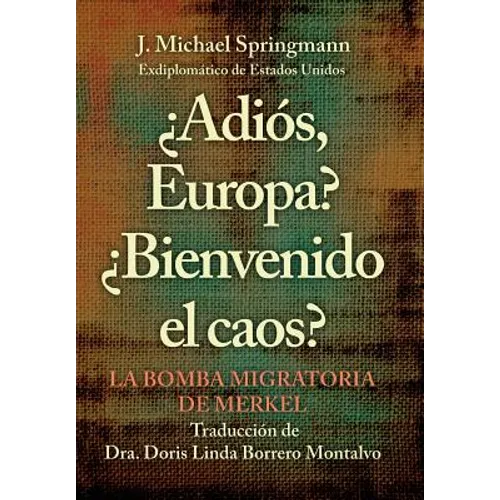 ¿Adiós, Europa? ¿Bienvenido El Caos?: La Bomba Migratoria De Merkel