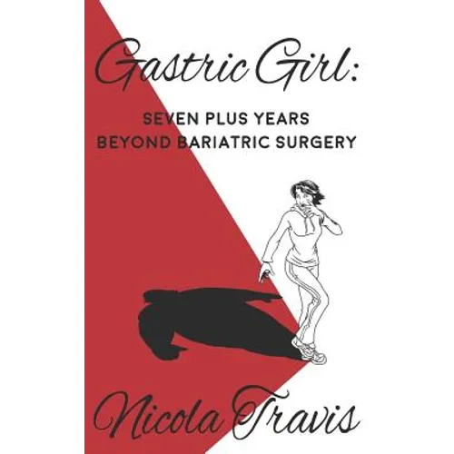 Gastric Girl: Seven Plus Years beyond Bariatric Surgery