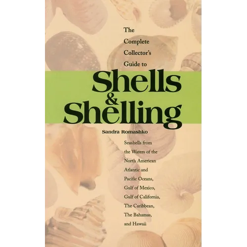 The Complete Collector's Guide to Shells & Shelling: Seashells for the Waters of the North American Atlantic and Pacific Oceans, Gulf of Mexico, Gulf