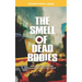 The Smell Of Dead Bodies: A bunch of stories messing with my mind.
