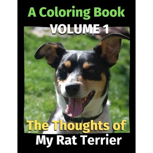 The Thoughts of My Rat Terrier: A Coloring Book Volume 1