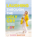Laughing Through the Ugly Cry: ...and Finding Unstoppable Joy
