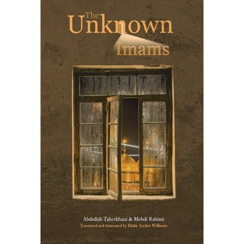 The Unknown Imams: The Life and Thought of Their Eminences, the Imams Musa Ibn Ja'far Al-Kadhim, Muhammad Ibn Ali Al-Jawad, Ali Ibn Muhammad Al-Hadi,