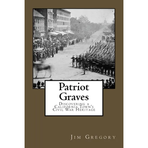 Patriot Graves: Discovering a California Town's Civil War Heritage