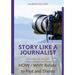 Story Like a Journalist - How and Why Relate to Plot and Theme