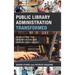 Public Library Administration Transformed: Developing the Organization and Empowering Users