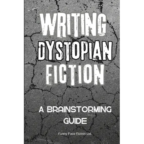 Writing Dystopian Fiction: A Brainstorming Guide