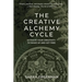 The Creative Alchemy Cycle: Activate Your Creativity to Wake Up and Get Free
