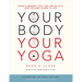 Your Body, Your Yoga: Learn Alignment Cues That Are Skillful, Safe, and Best Suited to You