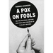 A Pox on Fools: The True Believers, Grifters, and Cynics Who Convinced Us to Reject Vaccines