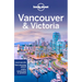 Lonely Planet Vancouver & Victoria: Plan the Trip of a Lifetime Detailed Itineraries & Maps Insider Tips Covers West End, Gastown, Chinatown and More