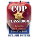 Cop in the Classroom: Lessons I've Learned, Tales I've Told