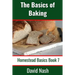 The Basics of Baking: How to Make Breads, Biscuits, and other Homemade Goodies Includes No-Fail Bread Recipes