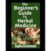 The Beginner's Guide To Herbal Medicine: Unlocking Nature's Healing Power on Your Path to Wellness