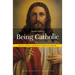 Being Catholic: What Every Catholic Should Know