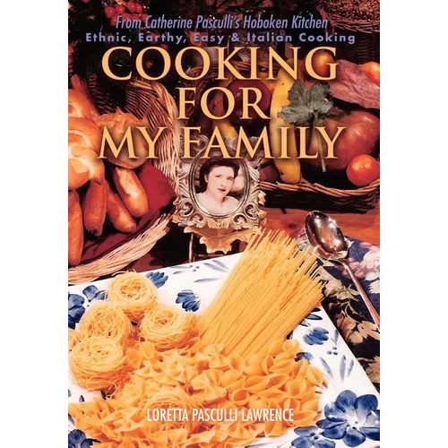 Cooking For My Family: From Catherine Pasculli's Hoboken Kitchen