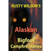 Rusty Wilson's Alaskan Bigfoot Campfire Stories