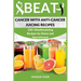 Beat Cancer with Anti-Cancer Juicing Recipes: 150+ Mouthwatering Recipes for Detox and Nourishment
