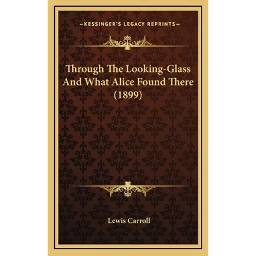 Through The Looking-Glass And What Alice Found There (1899)
