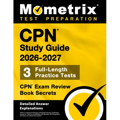 CPN Study Guide 2026-2027 - 3 Full-Length Practice Tests, CPN Exam Review Book Secrets: [Detailed Answer Explanations]