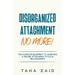 Disorganized Attachment No More!