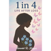1 in 4: Life After Loss