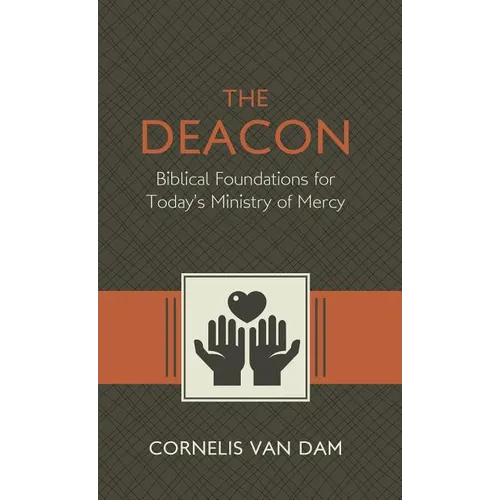 The Deacon: The Biblical Roots and the Ministry of Mercy Today