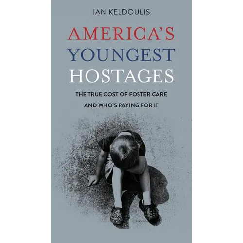 America's Youngest Hostages: The true cost of foster care and who's paying for it