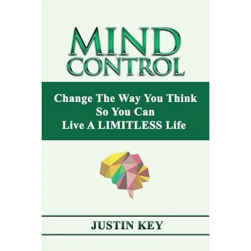 Mind Control: Change The Way You Think So You Can Live A LIMITLESS Life