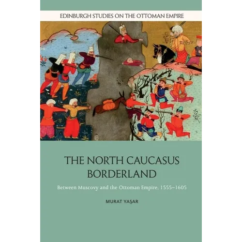 The North Caucasus Borderland: Between Muscovy and the Ottoman Empire, 1555-1605