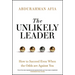 The Unlikely Leader: How to Succeed, Even When the Odds Are Against You