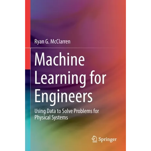 Machine Learning for Engineers: Using Data to Solve Problems for Physical Systems