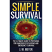 Simple Survival: The Ultimate Guide to Preparing for Dangerous Situations and Emergency Survival