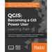 Qgis: Becoming a GIS Power User: Master data management, visualization, and spatial analysis techniques in QGIS and become a GIS power user