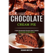 Chocolate Cream Pie: Enjoy the Sweet Life With Chocolate (A Highly Recommended Chocolate Dessert Cookbook)